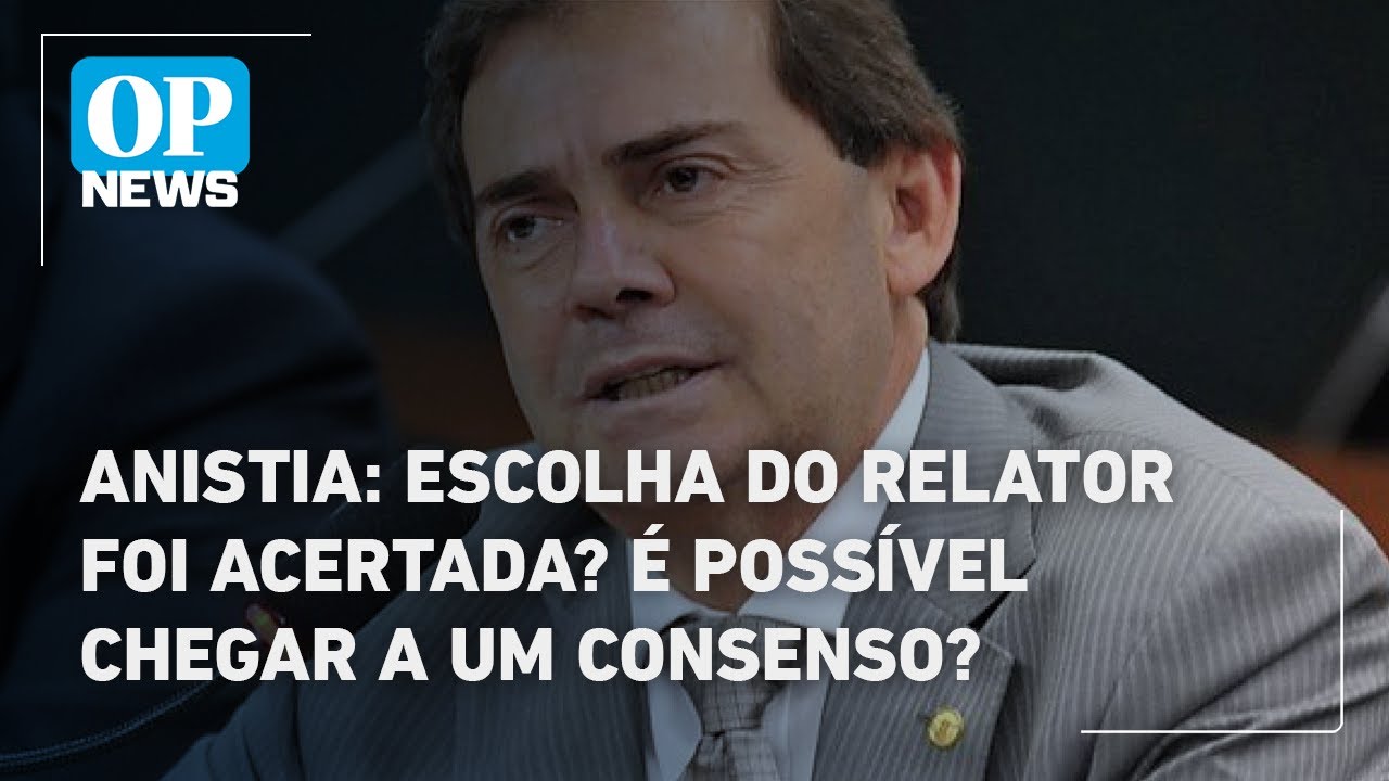 Anistia escolha do relator foi acertada É possível chegar a um consenso | O POVO News
