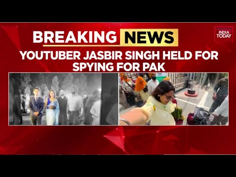 YouTuber Jasbir Singh Arrested In Pakistan Spying Ring, Linked To Jyoti Malhotra Case | India Today