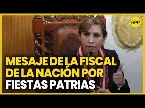 Mensaje de la Fiscal de la Nación, Patricia Benavides, por Fiestas Patrias