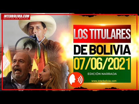 ? LOS TITULARES DE BOLIVIA 7 DE JUNIO DE 2021 [ NOTICIAS DE BOLIVIA ] EDICIÓN NARRADA ?
