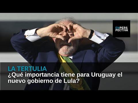 ¿Qué importancia tiene para Uruguay el nuevo gobierno de Lula?