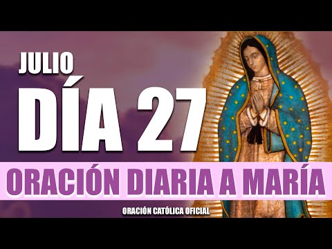 ORACIÓN DIARIA A LA VIRGEN MARÍA// DÍA 27//MARTES 27 DE JULIO DE 2021//