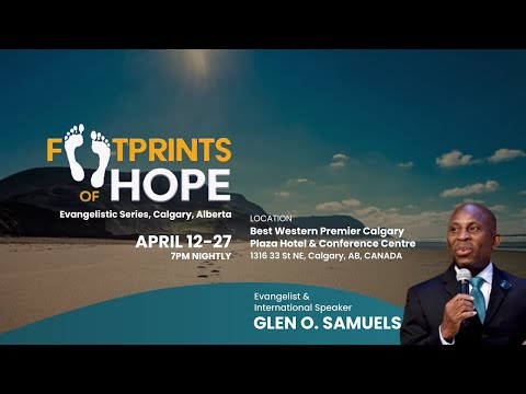 Footprints of Hope Calgary Evangelistic Series w/ Pastor Glen O. Samuels |  Tuesday  April 23, 2024