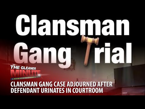 THE GLEANER  MINUTE: Clansman gang case | Man falls to death on Portmore toll road