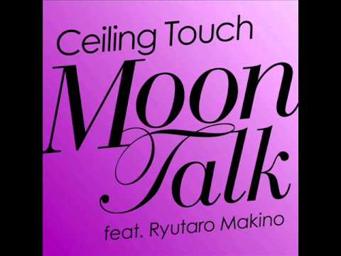 Ceiling Touch - Moon Talk feat. Ryutaro Makino (2010 new song)