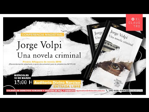 Conferencia magistral. Jorge Volpi: Una novela criminal