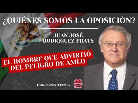 EL HOMBRE QUE ADVIRTIÓ DEL PELIGRO DE AMLO: JUAN JOSÉ RODRIGUEZ PRATS