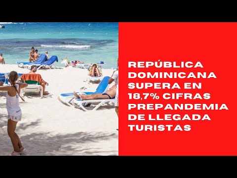 República Dominicana supera en 18,7% cifras prepandemia de llegada turistas