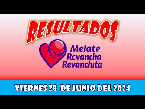 RESULTADOS SORTEOS MELATE REVANCHA Y REVANCHITA DEL VIERNES 28 DE JUNIO DEL 2024