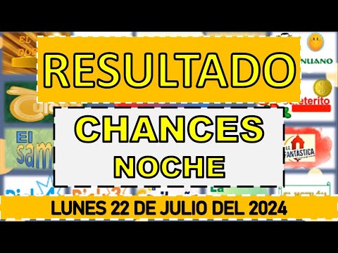 RESULTADOS SORTEOS CHANCES NOCHE DEL LUNES 22 DE JULIO DEL 2024