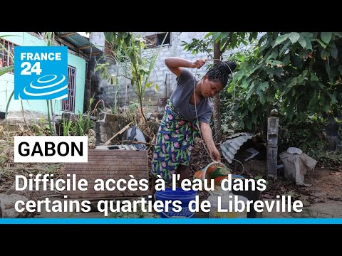 Gabon : l'accès à l'eau, une préoccupation pour de nombreux habitants de Libreville • FRANCE 24