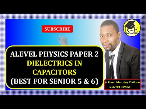 006-ALEVEL PHYSICS PAPER 2 | DIELECTRICS IN CAPACITORS | FOR SENIOR 5 & 6