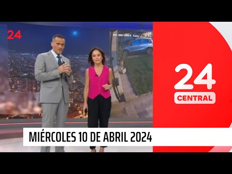 24 Central - Miércoles 10 de abril 2024 | 24 Horas TVN Chile