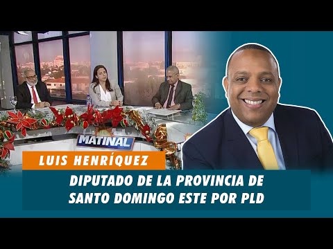 Luis Henríquez, Diputado de la provincia de Santo Domingo Este por PLD | Matinal