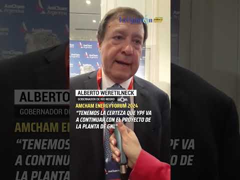 Alberto Weretilneck: No tenemos dudas sobre la planta de GNL en Río Negro