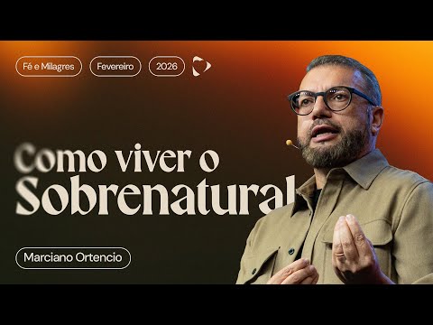 Como Viver o Sobrenatural | Marciano Ortencio