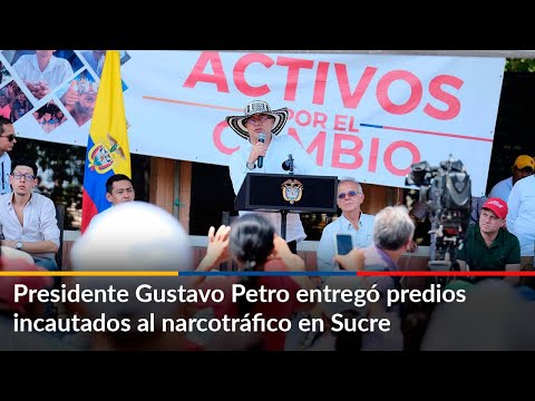 Presidente Gustavo Petro entregó predios incautados al narcotráfico en Sucre