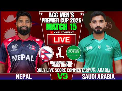 NEPAL VS SAUDI ARABIA ACC MEN'S PREMIER CUP 2026 MATCH 15 | LIVE SCORE &amp; COMMENTARY | NEP BOWLING