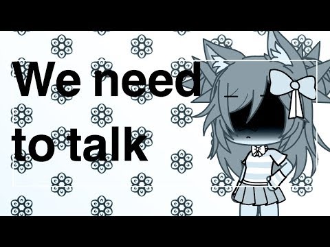 We need to talk...