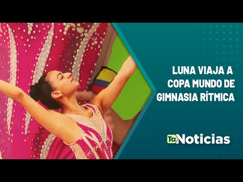 Luna viaja a Copa Mundo de gimnasia rítmica - Teleantioquia Noticias