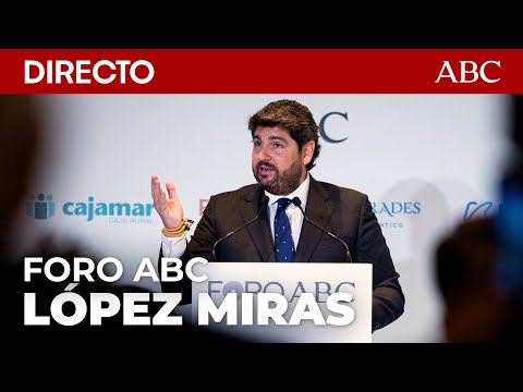 DIRECTO | FORO ABC CON EL PRESIDENTE DE MURCIA Fernando LÓPEZ MIRAS