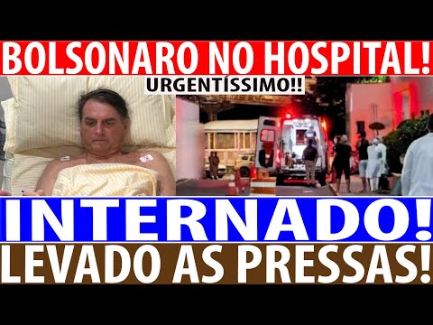 URGENTE!! BOLSONARO NO HOSPITAL!! FOI INTERNAD0 AS PRESSAS!