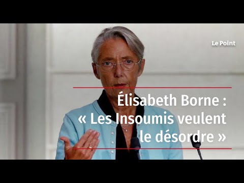 Élisabeth Borne : « Les Insoumis veulent le désordre »