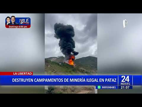 La Libertad: destruyen campamentos mineros ilegales en Pataz