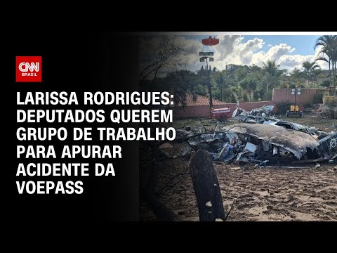 Larissa Rodrigues: Deputados querem grupo de trabalho para apurar acidente da Voepass | BASTIDORES