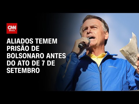 ​Aliados temem Bolsonaro preso antes de 7 de setembro | CNN ARENA
