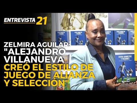 Zelmira Aguilar: Alejandro Villanueva creó el estilo de juego de Alianza y Selección Entrevista21