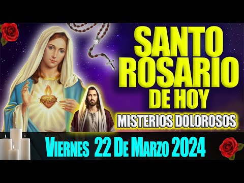 SANTO ROSARIO DE HOY VIERNES 22 DE MAZO 2024  MISTERIOS DOLOROSOS  EL ROSARIO MI ORACION DIARIA
