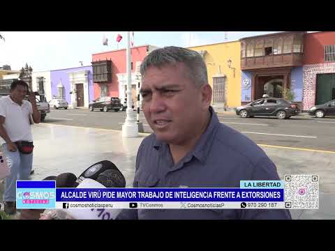 La Libertad: alcalde de Virú pide mayor trabajo de Inteligencia frente a extorsiones