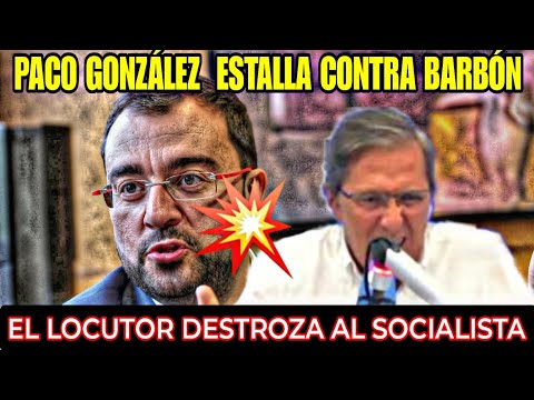 PACO GONZÁLEZ, LOCUTOR DE RADIO, LE DA UN REPASO ÉPICO AL SOCIALISTA ADRÍAN BARBÓN