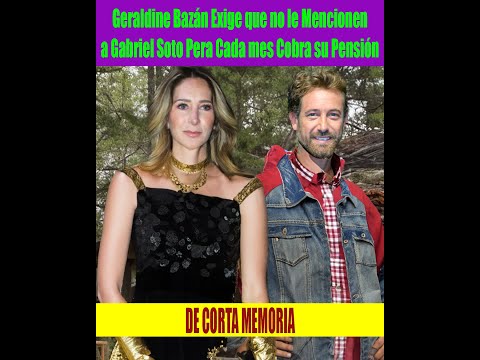 Geraldine Baza?n Exige que no le Mencionen a Gabriel Soto Pera Cada mes Cobra su Pensio?n