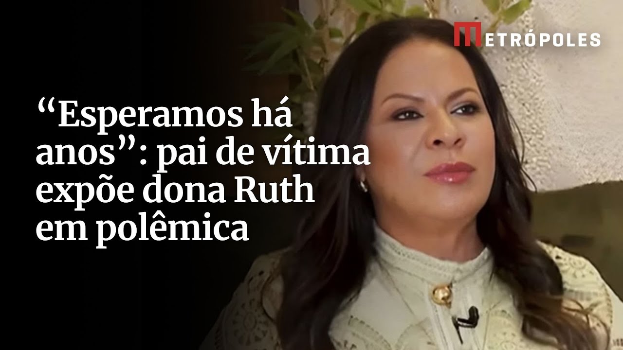 Esperamos há anos pai de vítima expõe dona Ruth em polêmica