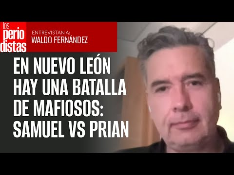 En Nuevo León hay una batalla de mafiosos entre Samuel García y el PRIAN: Diputado de Morena