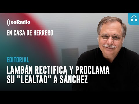 Editorial Leticia Vaquero: Lambán rectifica y proclama su lealtad a Sánchez