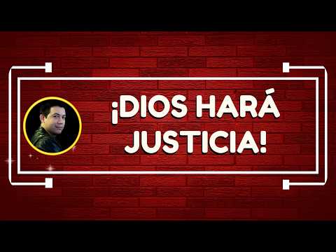 ¡Dios hará justicia!
