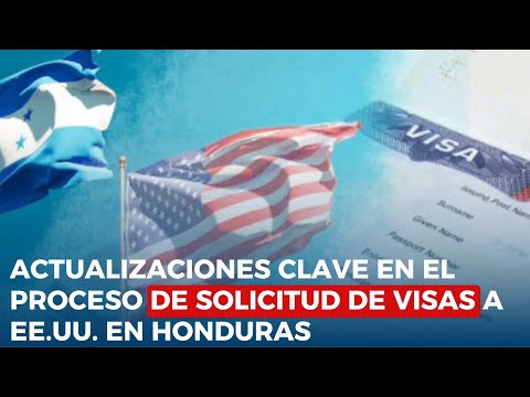 Actualizaciones clave en el proceso de solicitud de visas a EE.UU. en Honduras