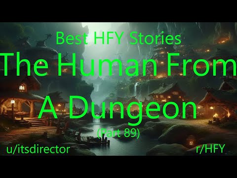 Best HFY Stories: The Human From A Dungeon (Part 89)