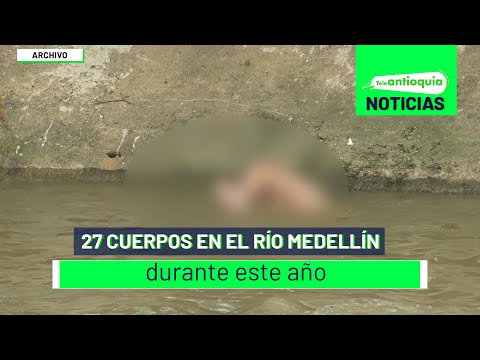 27 cuerpos en el Río Medellín durante este año - Teleantioquia Noticias