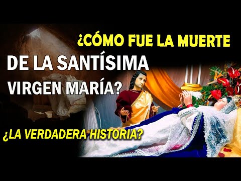 ¿CÓMO FUE LA MUERTE DE LA SANTÍSIMA VIRGEN MARÍA? ¿LA VERDADERA HISTORIA?