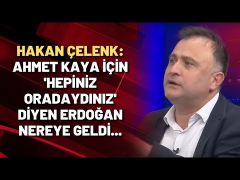 Hakan Çelenk: Ahmet Kaya için 'hepiniz oradaydınız' diyen Erdoğan nereye geldi...