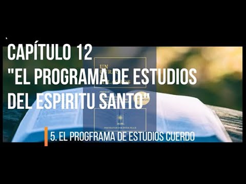 CAPÍTULO 12 "EL PROGRAMA DE ESTUDIOS DEL ESPÍRITU SANTO"
