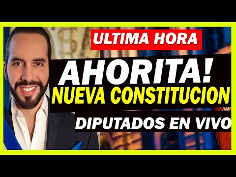 AHORITA ! NUEVA CONSTITUCION ** DIPUTADOS REFORMAN CONSTITUCION  EL SALVADOR * BUKELE