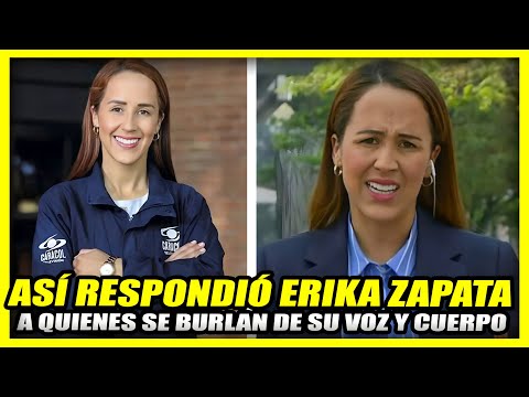 ASÍ RESPONDIÓ ERIKA ZAPATA A QUIENES SE BURLAN DE SU VOZ, SU CARA Y SU CUERPO