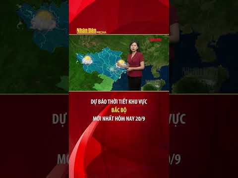 Dự báo thời tiết mới nhất khu vực Bắc Bộ ngày và đêm nay 20/9 #thoitiet #baonhandan #bacbo