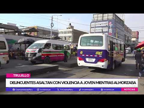 Trujillo: Delincuentes asaltan con violencia a joven mientras almorzaba