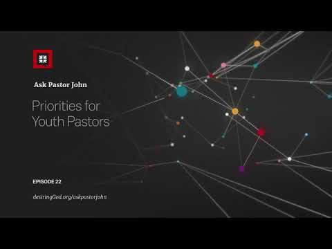 Priorities for Youth Pastors // Ask Pastor John